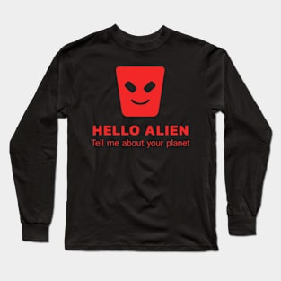 Hello alien - tell me more about your planet Long Sleeve T-Shirt